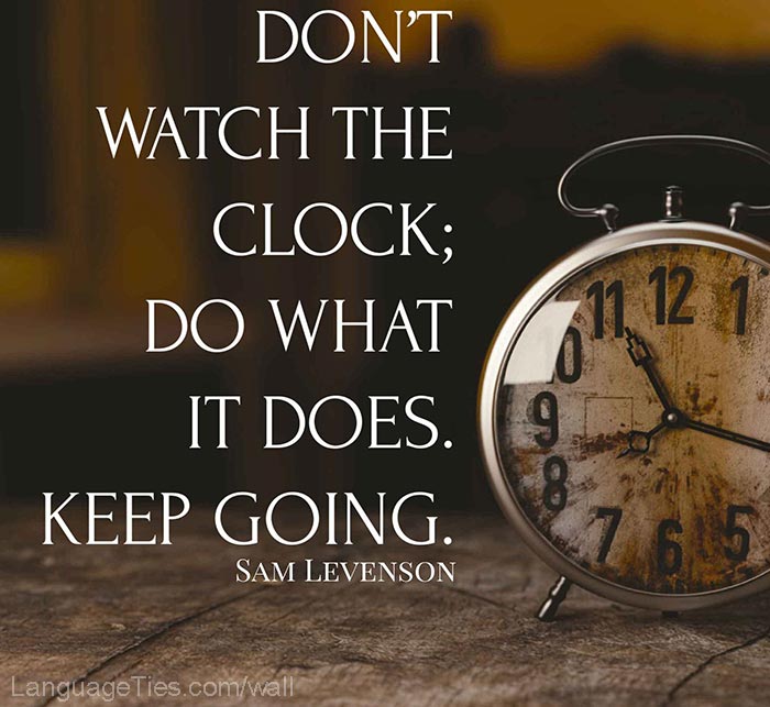 quote : Don’t watch the clock, do what it does. Keep going. | LingoTies