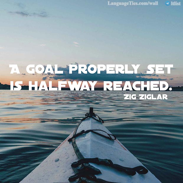 a goal properly set is halfway reached