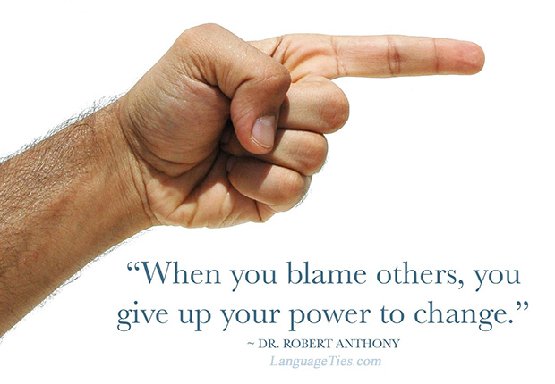 When you blame others, you give up your power to change.