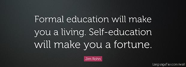 Formal Education will make you a living. Self-education will make you a fortune. 