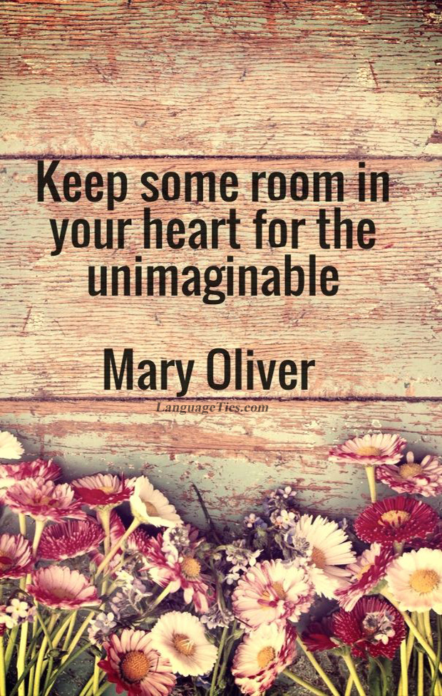 Keep some room in your heart for the unimaginable.