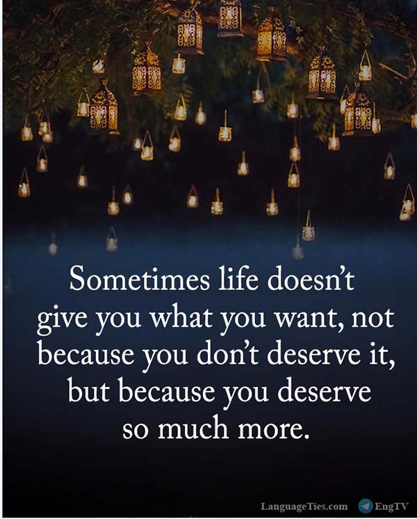 quote : Sometimes life doesn't give you what you want, not because you ...