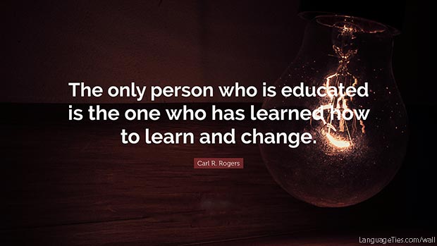 The only person who is educated is the one who has learned how to learn and change. 