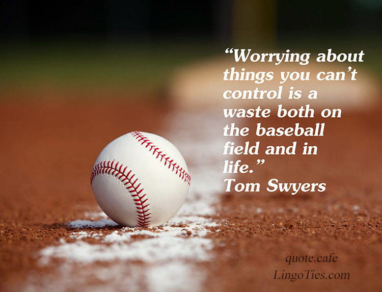 Worrying about things you can’t control is a waste both on the baseball field and in life.