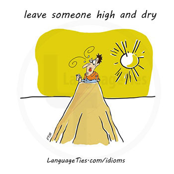 leave someone high and dry -  کسی را آلاخون والاخون کردن