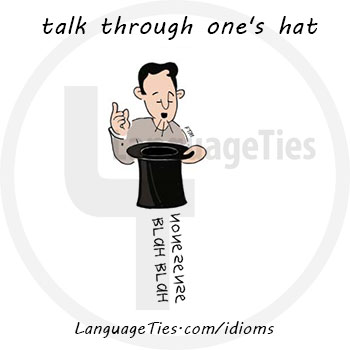 to talk through one’s hat