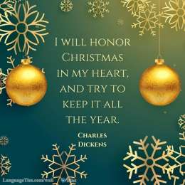 I will honour Christmas in my heart, and try to keep it all the year. 