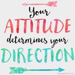 Your attitude determines your direction.