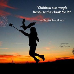 Children see magic because they look for it.