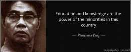 Education and knowledge are the power of the minorities in this country. 