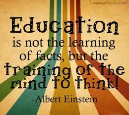Education is not the learning of facts, but the training of the mind to think.