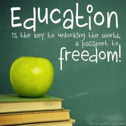 Education is the key to unlocking the world, a passport to freedom.