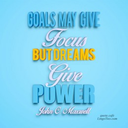 Goals may give focus, but dreams give power. 