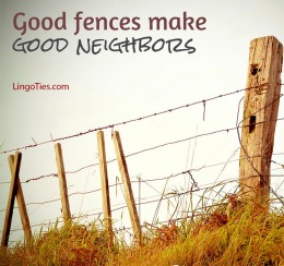 Good fences make good neighbors.