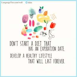 Don't start a diet that has an expiration date. Develop a healthy lifestyle that will last forever.