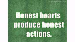 Honest hearts produce honest actions.