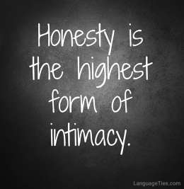 Honesty is the highest form of intimacy.