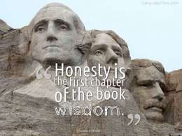 Honesty is the first chapter in the book of wisdom.