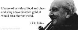 If more of us valued food and cheer and song above hoarded gold, it would be a merrier world.