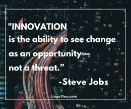 Innovation is the ability to see change as an opportunity - not a threat