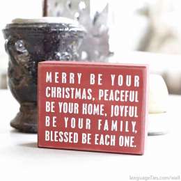 Merry be your Christmas, peaceful be your home, joyful be your family, blessed be each one.