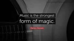 Music is the strongest form of magic.
