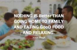Nothing is better than going home to family and eating good food and relaxing. 
