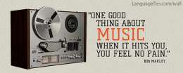 One good thing about music: when it hits you, you feel no pain. 