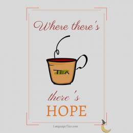 Where there’s tea, there’s hope.