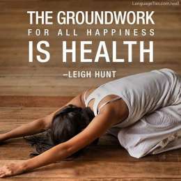 The groundwork for all happiness is health.