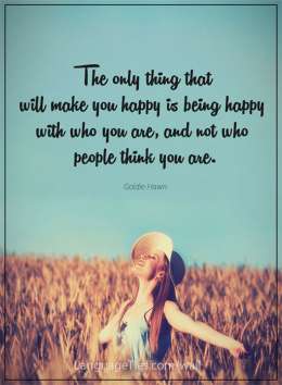 The only thing that will make you happy is being happy with who you are, and not who people think you are.