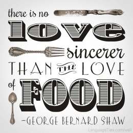 There is no love sincerer than the love of food.