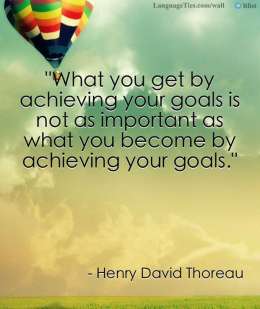 What you get by achieving your goals is not as important as what you become by achieving your goals.