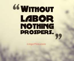 Without labor nothing prospers.