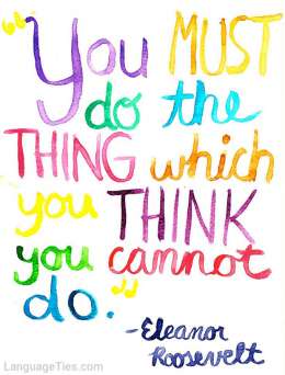 You must do the thing which you think you cannot do.
