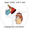 keep something under your hat - صداشو در نیار